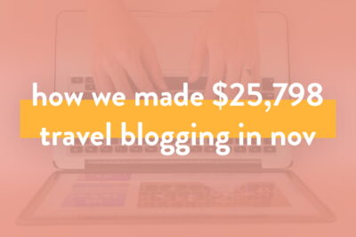 How We Made Over $25,798 on the Blog in November 2019 - Travel Blog Income Report